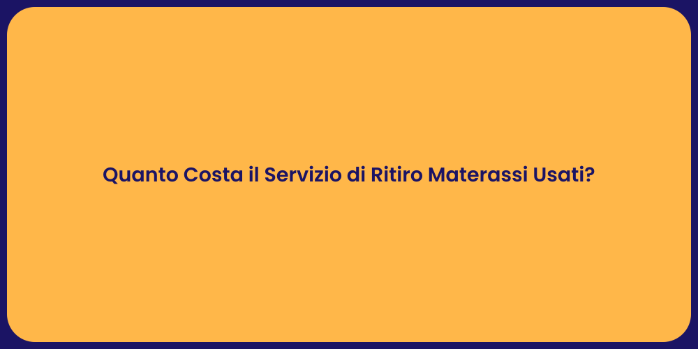 Quanto Costa il Servizio di Ritiro Materassi Usati?