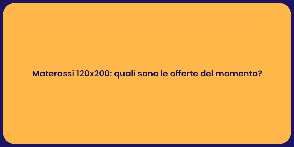 Materassi 120x200: quali sono le offerte del momento?
