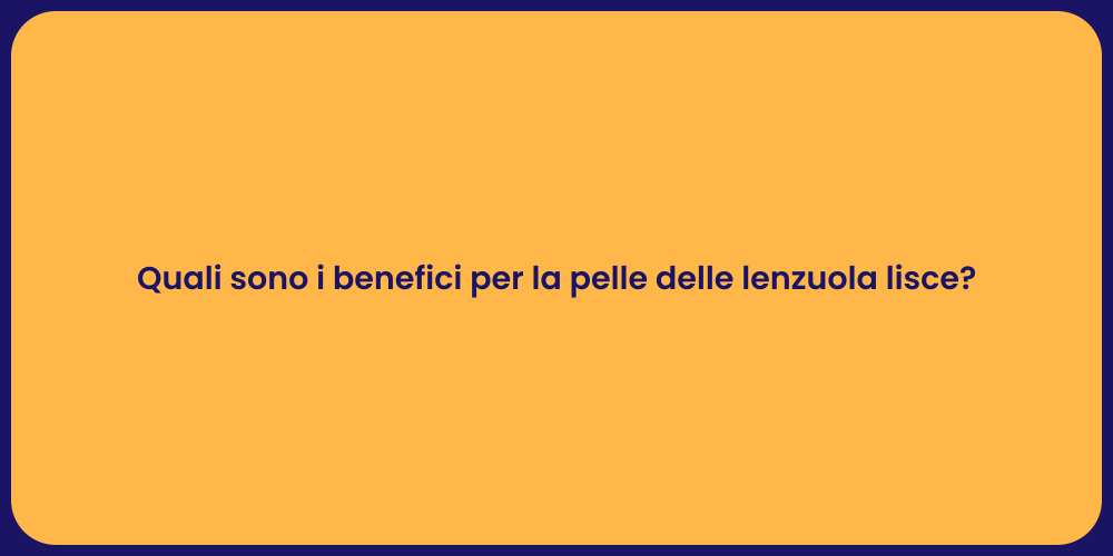 Quali sono i benefici per la pelle delle lenzuola lisce?