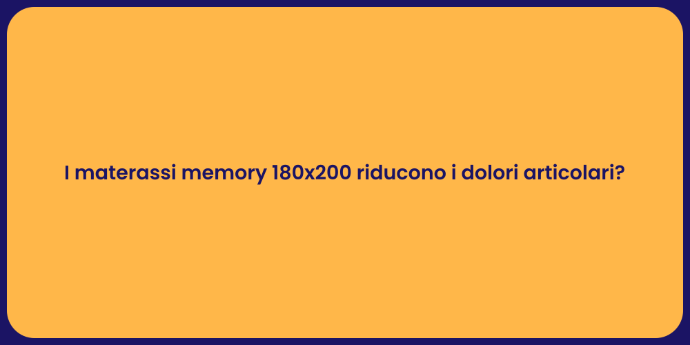 I materassi memory 180x200 riducono i dolori articolari?