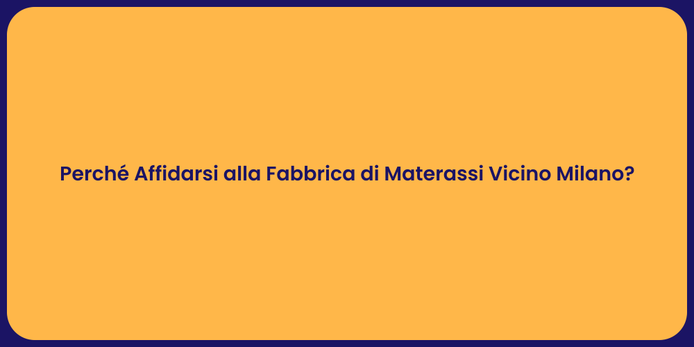 Perché Affidarsi alla Fabbrica di Materassi Vicino Milano?