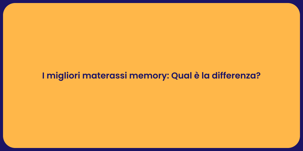 I migliori materassi memory: Qual è la differenza?