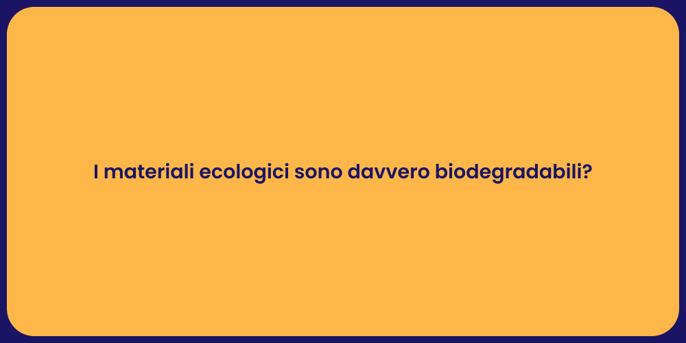 I materiali ecologici sono davvero biodegradabili?