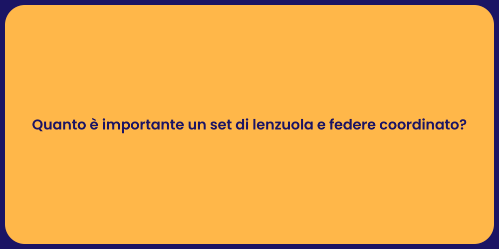 Quanto è importante un set di lenzuola e federe coordinato?