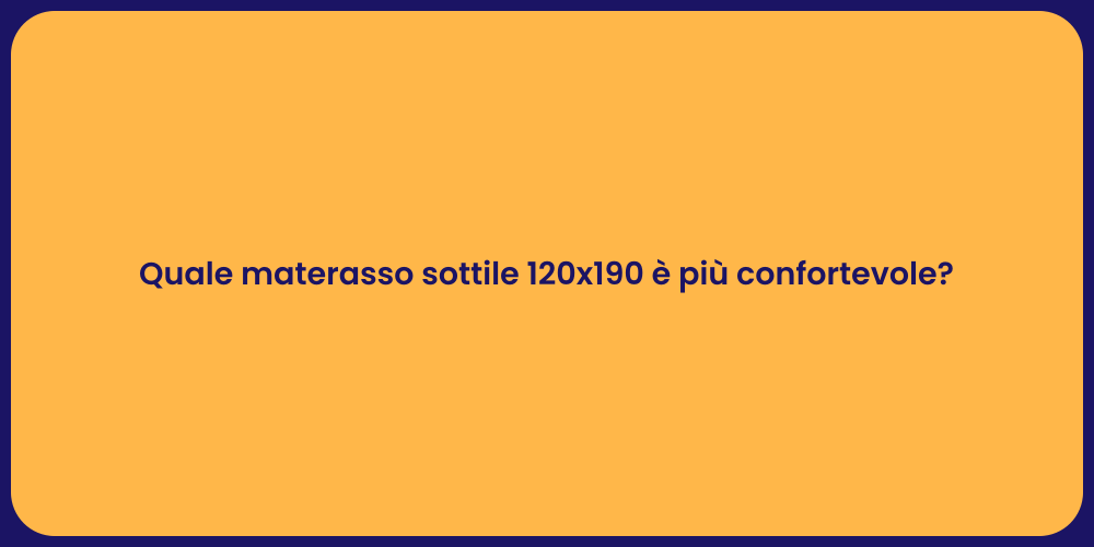 Quale materasso sottile 120x190 è più confortevole?