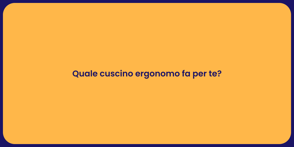 Cuscini Ergonomici: Trova il Tuo Ideale