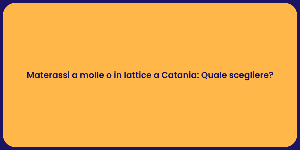 Materassi a molle o in lattice a Catania: Quale scegliere?