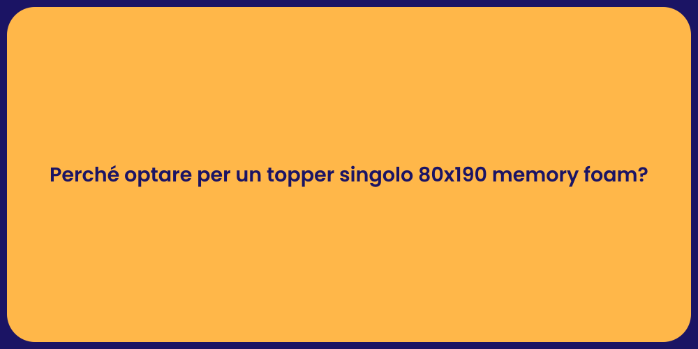 Perché optare per un topper singolo 80x190 memory foam?