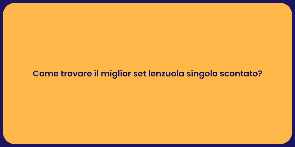 Come trovare il miglior set lenzuola singolo scontato?