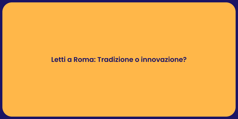 Letti a Roma: Tradizione o innovazione?