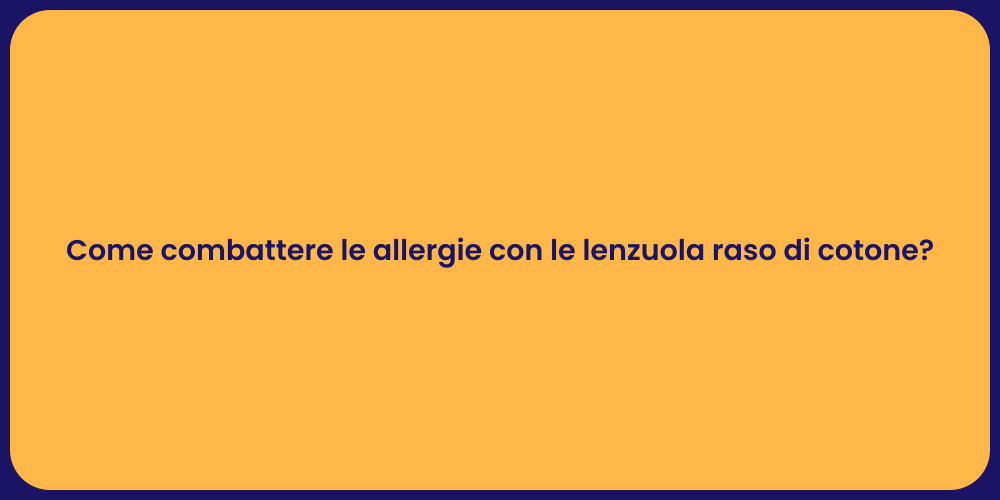 Come combattere le allergie con le lenzuola raso di cotone?