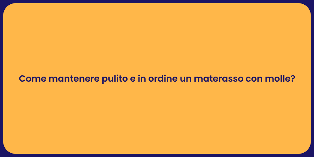 Come mantenere pulito e in ordine un materasso con molle?