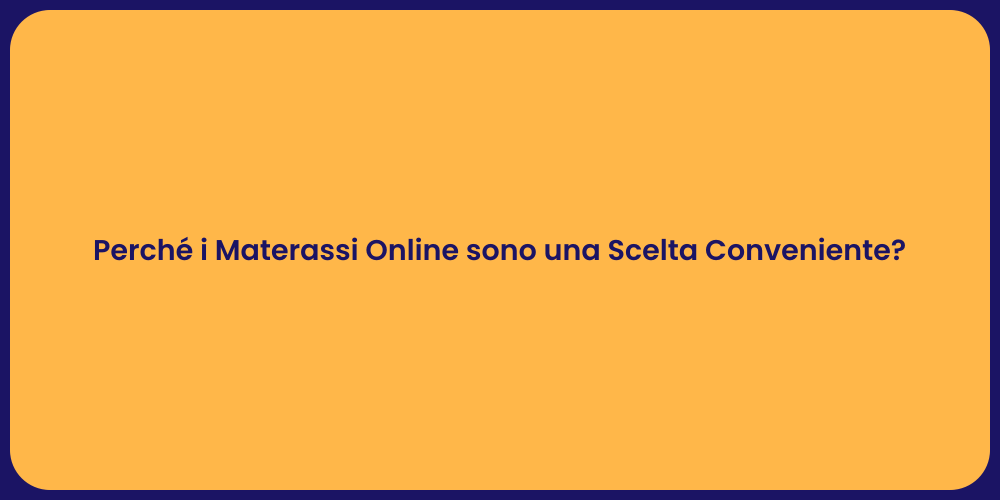 Perché i Materassi Online sono una Scelta Conveniente?
