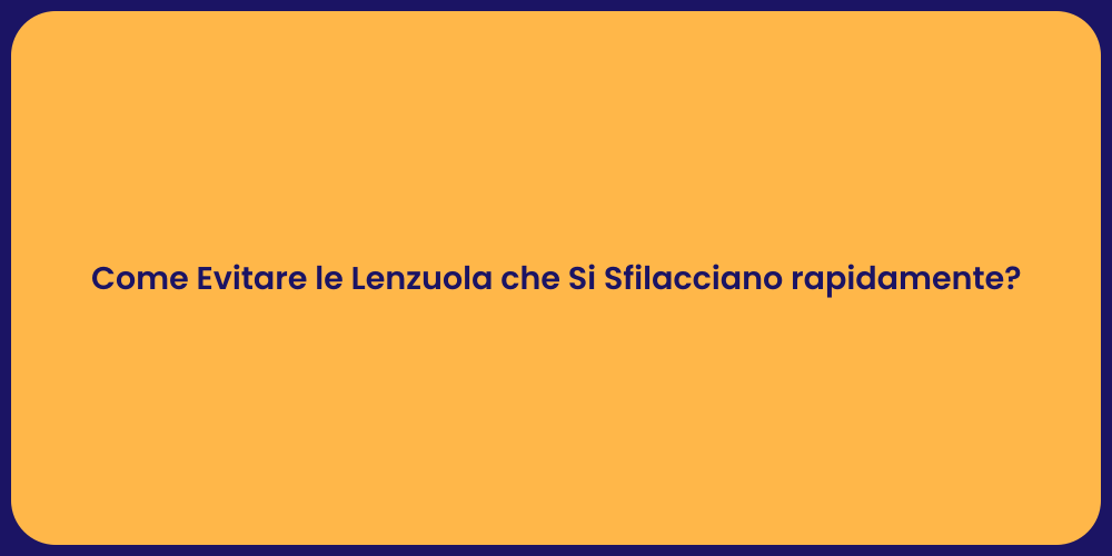 Come Evitare le Lenzuola che Si Sfilacciano rapidamente?