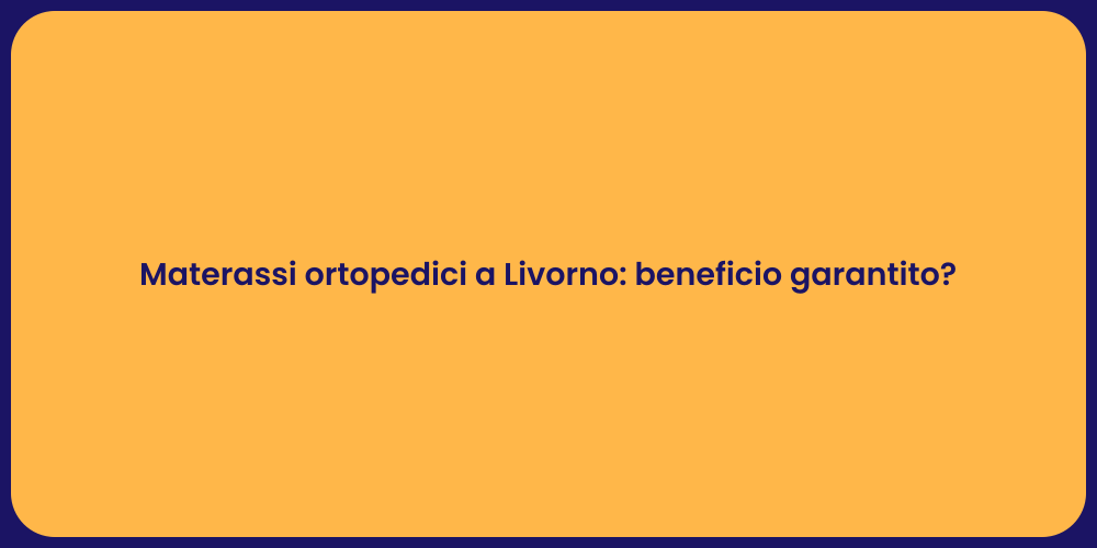 Materassi ortopedici a Livorno: beneficio garantito?