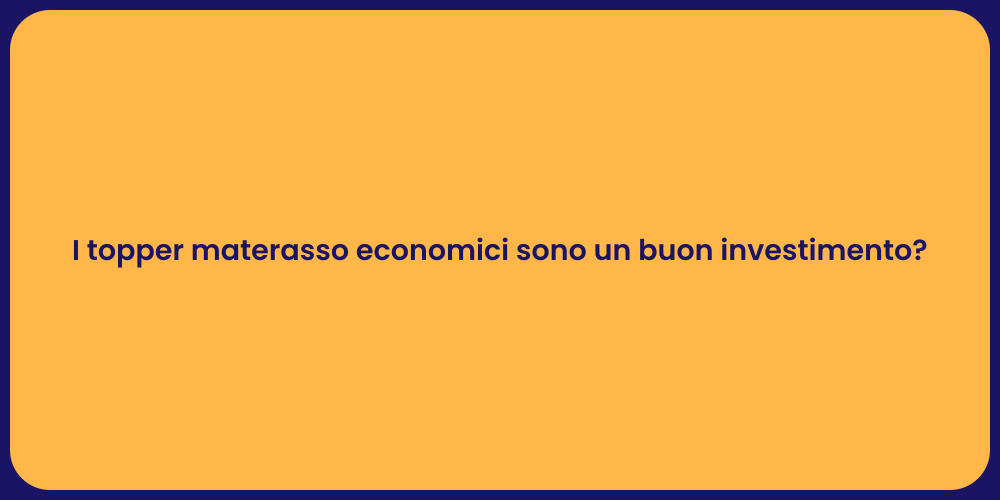 I topper materasso economici sono un buon investimento?
