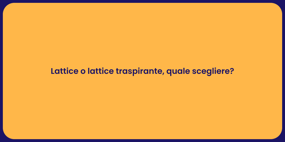 Lattice o lattice traspirante, quale scegliere?