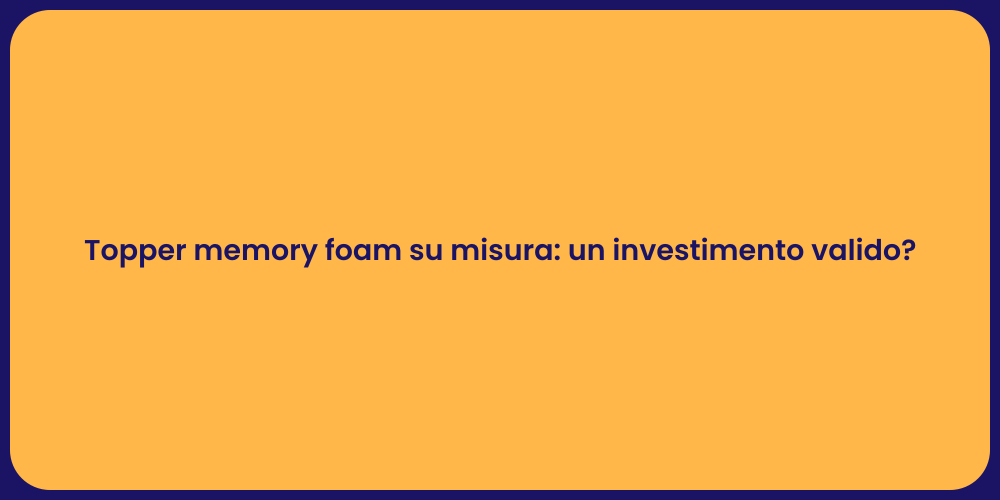 Topper memory foam su misura: un investimento valido?