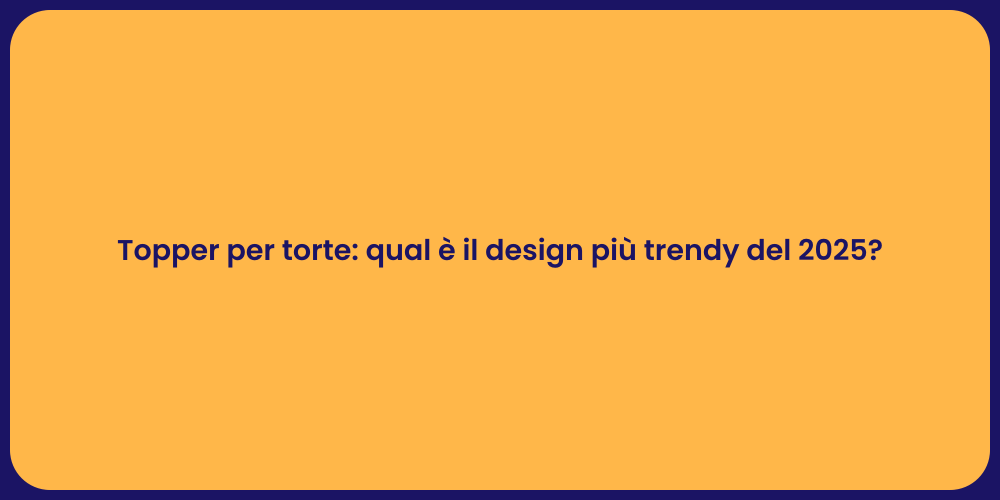 Topper per torte: qual è il design più trendy del 2025?