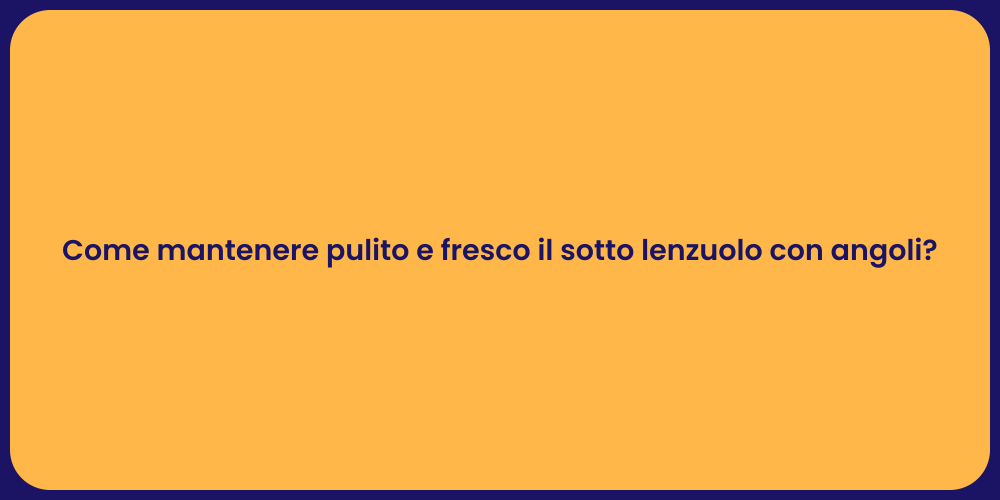 Come mantenere pulito e fresco il sotto lenzuolo con angoli?