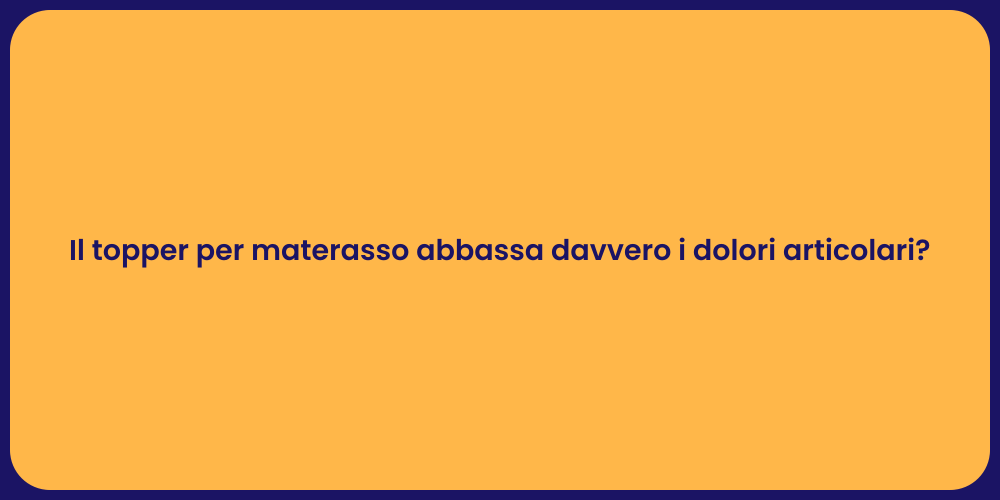 Il topper per materasso abbassa davvero i dolori articolari?