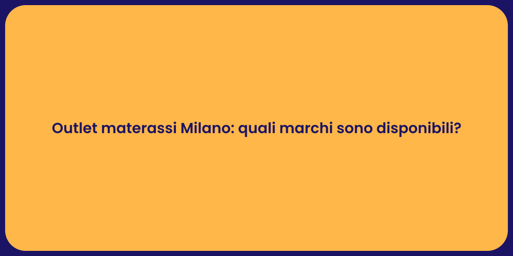 Outlet materassi Milano: quali marchi sono disponibili?