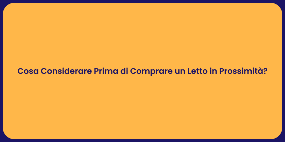 Cosa Considerare Prima di Comprare un Letto in Prossimità?