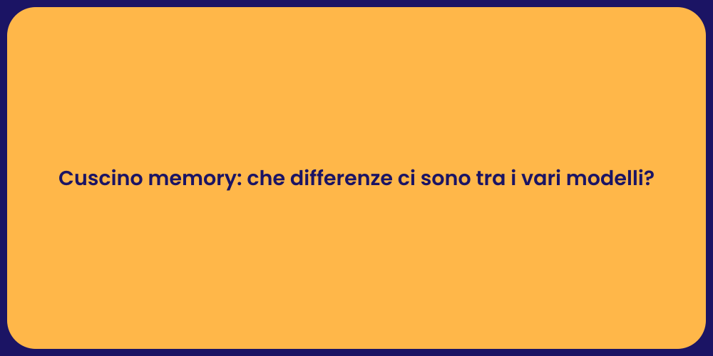 Cuscino memory: che differenze ci sono tra i vari modelli?