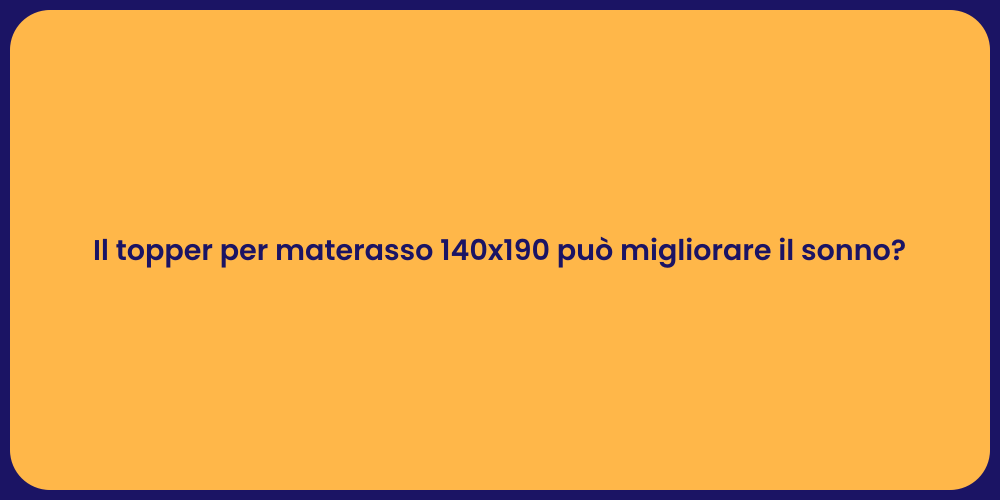 Il topper per materasso 140x190 può migliorare il sonno?