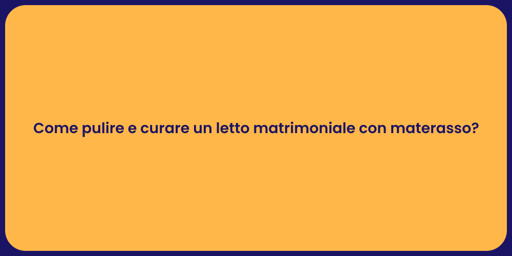 Come pulire e curare un letto matrimoniale con materasso?