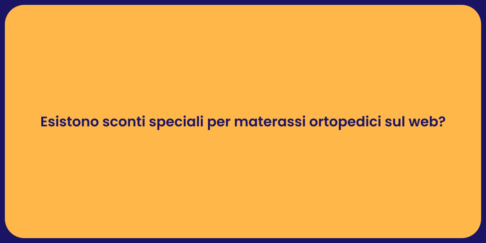 Esistono sconti speciali per materassi ortopedici sul web?