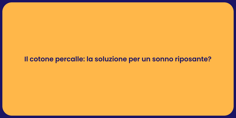 Il cotone percalle: la soluzione per un sonno riposante?