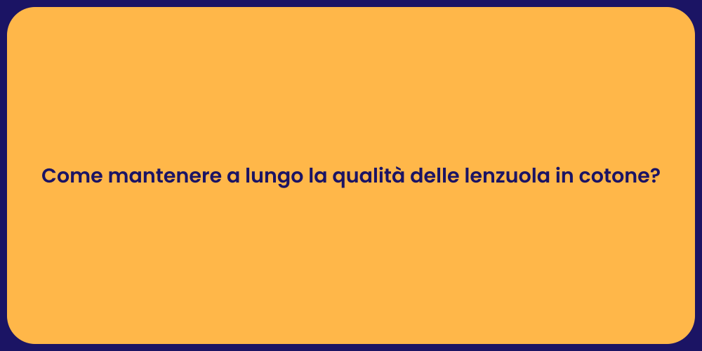 Come mantenere a lungo la qualità delle lenzuola in cotone?