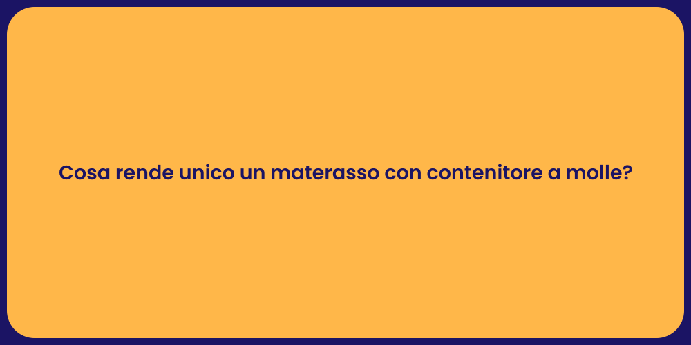 Cosa rende unico un materasso con contenitore a molle?