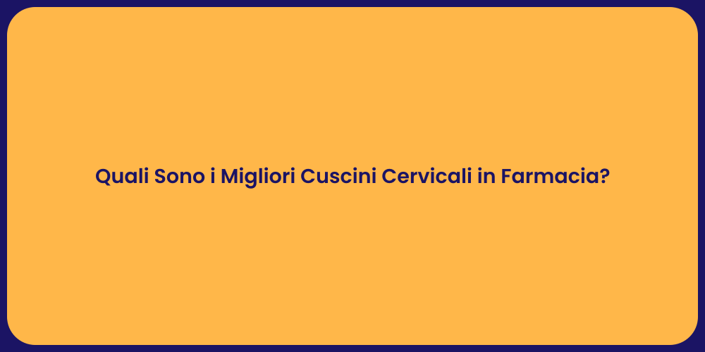 Quali Sono i Migliori Cuscini Cervicali in Farmacia?