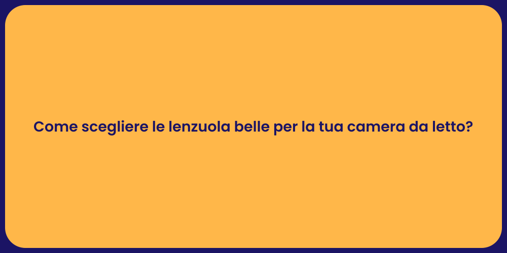 Come scegliere le lenzuola belle per la tua camera da letto?