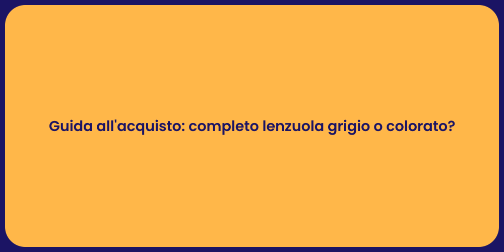 Guida all'acquisto: completo lenzuola grigio o colorato?