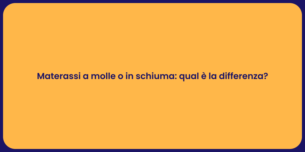 Materassi a molle o in schiuma: qual è la differenza?