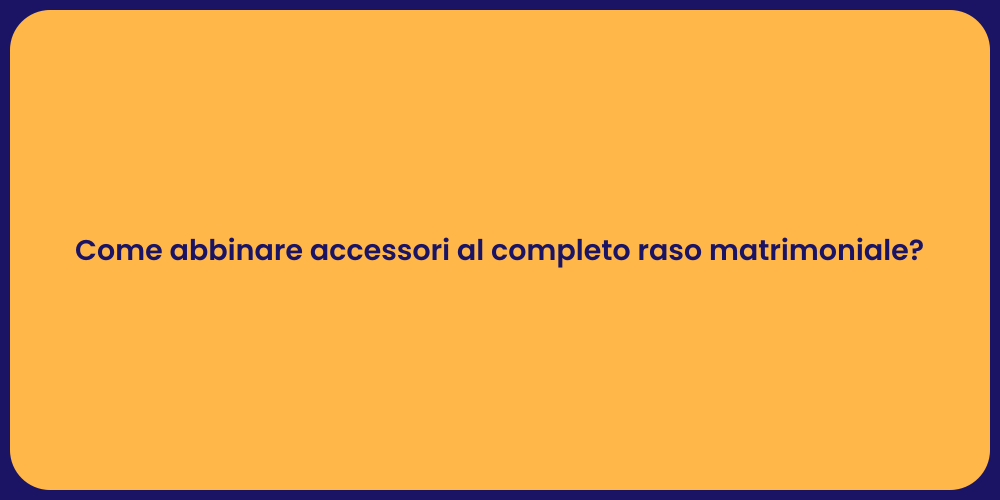 Come abbinare accessori al completo raso matrimoniale?