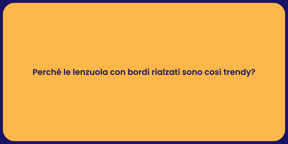 Perché le lenzuola con bordi rialzati sono così trendy?