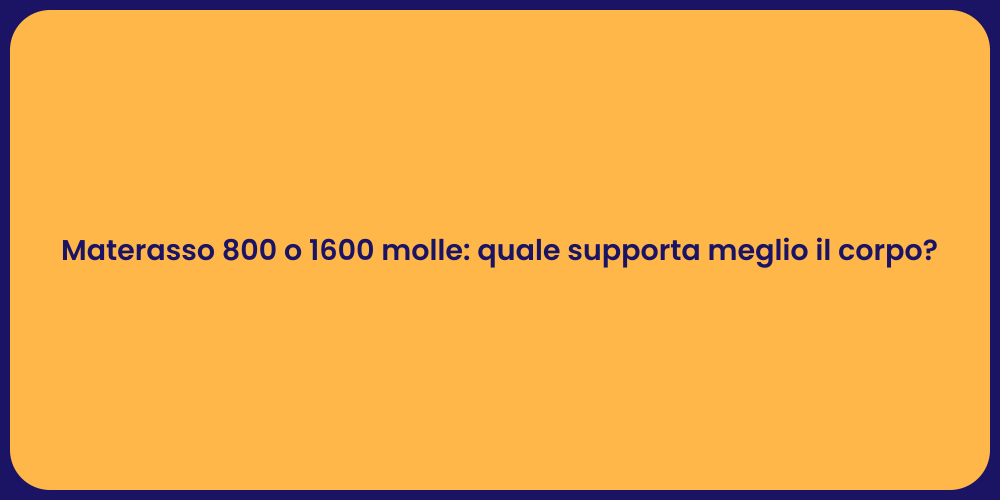 Materasso 800 o 1600 molle: quale supporta meglio il corpo?