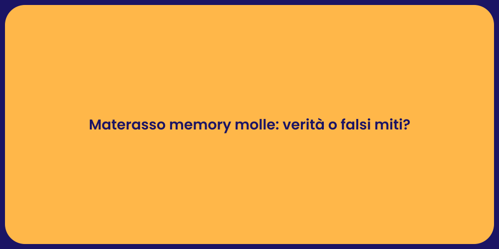 Materassi Memory Molle: Miti Svelati!
