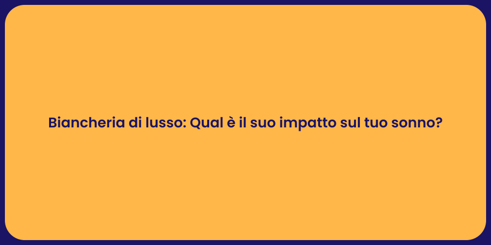 Biancheria di lusso: Qual è il suo impatto sul tuo sonno?