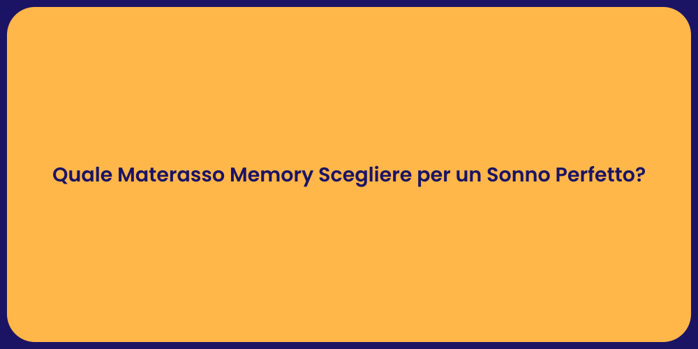 Quale Materasso Memory Scegliere per un Sonno Perfetto?
