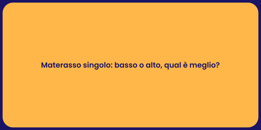 Materasso singolo: basso o alto, qual è meglio?