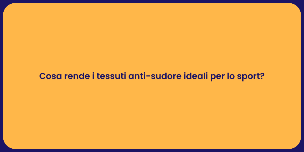 Cosa rende i tessuti anti-sudore ideali per lo sport?