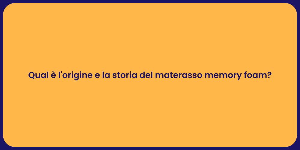 Qual è l'origine e la storia del materasso memory foam?