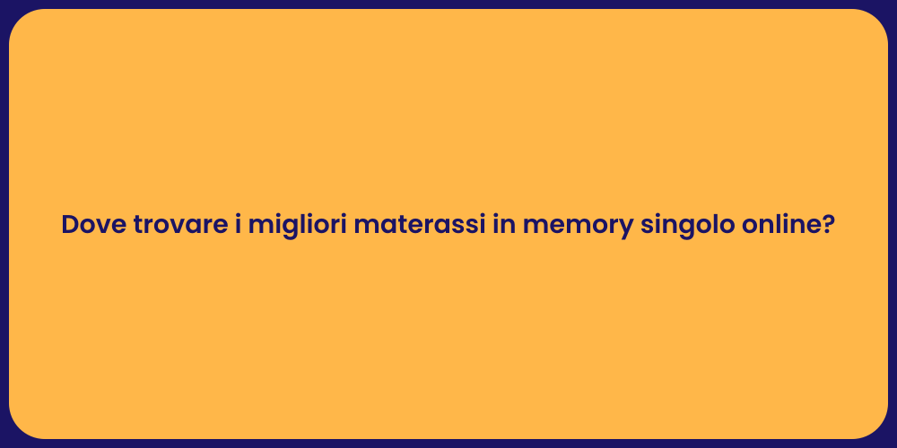 Dove trovare i migliori materassi in memory singolo online?