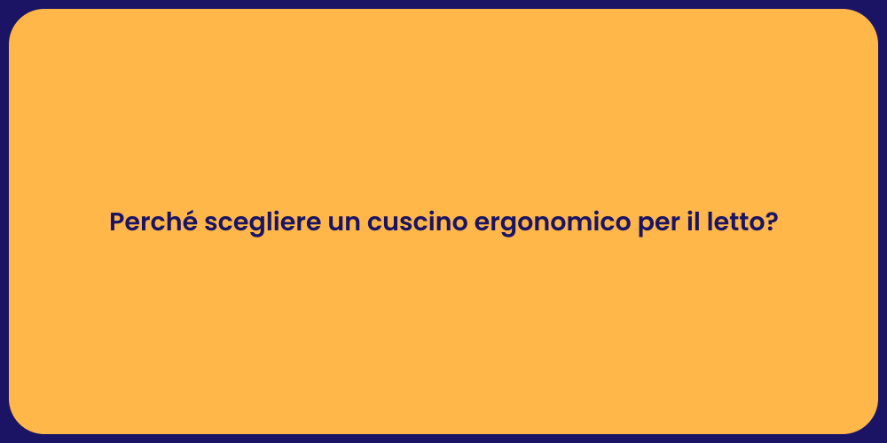 Perché scegliere un cuscino ergonomico per il letto?