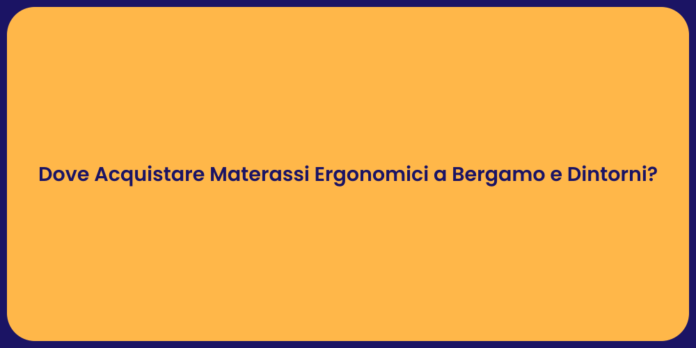 Dove Acquistare Materassi Ergonomici a Bergamo e Dintorni?